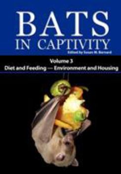 Paperback Bats in Captivity: Volume 3 -- Diet and Feeding - Environment and Housing Book