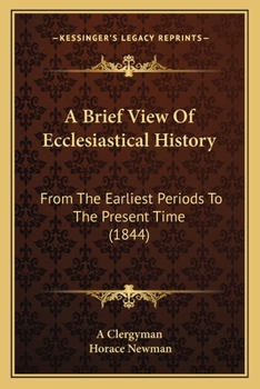 Paperback A Brief View Of Ecclesiastical History: From The Earliest Periods To The Present Time (1844) Book