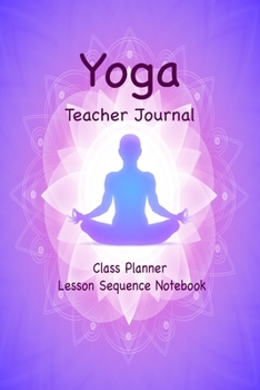 Paperback Yoga Teacher Journal Class Planner Lesson Sequence Notebook. Book