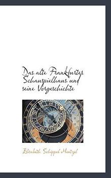 Paperback Das Alte Frankfurter Schauspielhaus Und Seine Vorgeschichte [German] Book