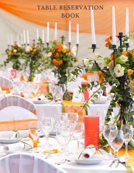 Paperback Table Reservation Book: Booking Diary Restaurants Reservations Logbook Reservations Note Book Table Reservations, Restaurants Dinner Reservati Book