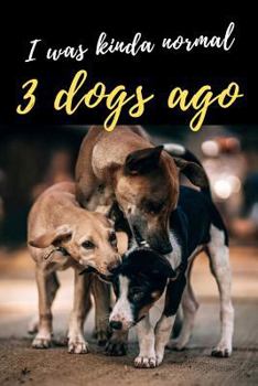 Paperback I Was Kinda Normal 3 Dogs Ago Book