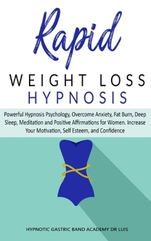 Rapid Weight Loss Hypnosis: Powerful Hypnosis Psychology, Overcome Anxiety, Fat Burn, Deep Sleep, Meditation and Positive Affirmations for Women. Increase Your Motivation, Self Esteem, and Confidence