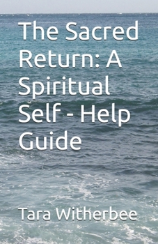 Paperback The Sacred Return: A Spiritual Self - Help Guide Book