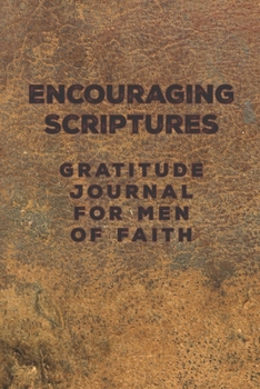 Encouraging Scriptures Gratitude Journal for Men of Faith: Men's gratitude journal with vintage leather background on cover