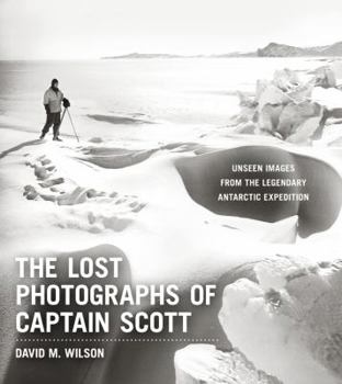 Hardcover The Lost Photographs of Captain Scott: Unseen Photographs from the Legendary Antarctic Expedition Book