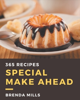 Paperback 365 Special Make Ahead Recipes: A Must-have Make Ahead Cookbook for Everyone Book