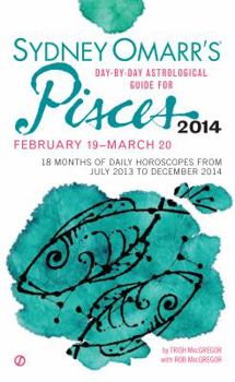 Sydney Omarr's Day-By-Day Astrological Guide for the Year 2014: Pisces
