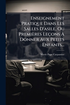 Paperback Enseignement Pratique Dans Les Salles D'asile, Ou Premières Leçons Ã Donner Aux Petits Enfants... [French] Book