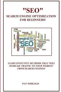 Paperback "SEO" Search Engine Optimization For Beginners!: Learn Effective Methods That Will Increase Traffic To Your Website From Search Engines! Book