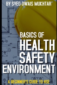 Paperback Basics Of Health, Safety & Environment: A Beginner's Guide to HSE Book