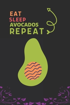 Paperback Eat Sleep Avocados Repeat: Best Gift for Avocados Lovers, 6 x 9 in, 100 pages book for Girl, boys, kids, school, students Book