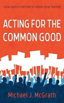 Paperback Acting for the Common Good: Social Justice in the Light of Catholic Social Teaching Book