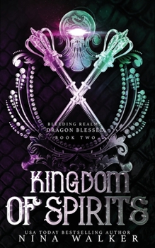 Kingdom of Spirits - Book #2 of the Bleeding Realms: Dragon Blessed