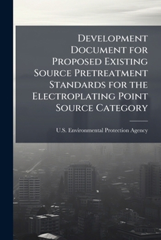 Paperback Development Document for Proposed Existing Source Pretreatment Standards for the Electroplating Point Source Category Book