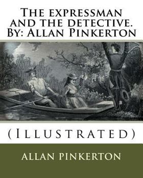 Paperback The expressman and the detective. By: Allan Pinkerton: (Illustrated) Book