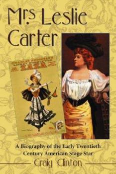 Paperback Mrs. Leslie Carter: A Biography of the Early Twentieth Century American Stage Star Book