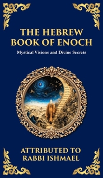 The Hebrew Book of Enoch (Enoch III): Mystical Visions and Divine Secrets (Deluxe Hardbound Edition)