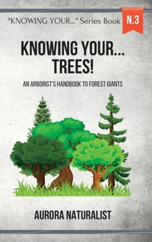 Knowing Your Trees!: An Arborist's Handbook to Forest Giants