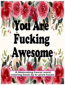 Paperback You Are Fucking Awesome: A Motivating Swear word coloring book For adults, 25 Hilarious, Rude and Funny Swearing Designs-(White Paper - Size 8. Book