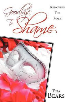 Paperback Goodbye to Shame: Removing the Mask Book