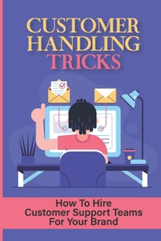 Paperback Customer Handling Tricks: How To Hire Customer Support Teams For Your Brand: Offering Customer Support Book