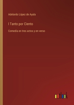 Paperback l Tanto por Ciento: Comedia en tres actos y en verso [Spanish] Book