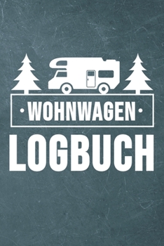 Wohnwagen Logbuch: Wohnwagen Reisetagebuch Reiselogbuch A5, Wohnmobil Camping Tagebuch