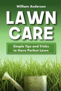 Paperback Lawn Care: Simple Tips and Tricks to Have Perfect Lawn Book