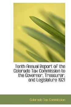 Tenth Annual Report of the Colorado Tax Commission to the Governor, Treasurer, and Legislature 1921