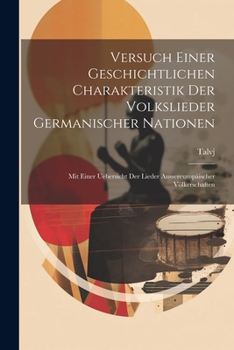 Paperback Versuch Einer Geschichtlichen Charakteristik Der Volkslieder Germanischer Nationen: Mit Einer Uebersicht Der Lieder Aussereuropäischer Völkerschaften [German] Book