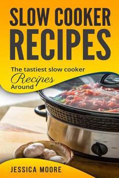 Paperback Slow Cooker Recipes: The Tastiest Slow Cooker Recipes Around Book