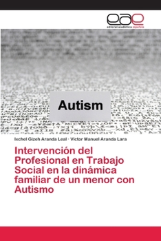 Paperback Intervención del Profesional en Trabajo Social en la dinámica familiar de un menor con Autismo [Spanish] Book