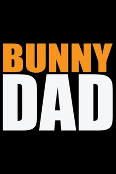 BUNNY DAD: Cool BUNNY Journal Notebook - Gifts Idea for BUNNY Lovers Notebook for Men & Women.