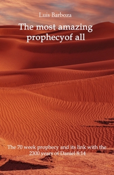 The most amazing prophecy of all: The 70 week prophecy and its link with the 2300 years of Daniel 8:14