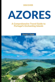 Paperback Discover Azores 2023: A Comprehensive Travel Guide to Portugal's Enchanting Islands Book