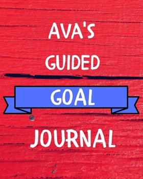 Paperback Ava's Guided Goal Journal: 2020 New Year Planner Guided Goal Journal Gift for Ava / Notebook / Diary / Unique Greeting Card Alternative Book