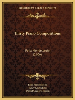 Paperback Thirty Piano Compositions: Felix Mendelssohn (1906) Book