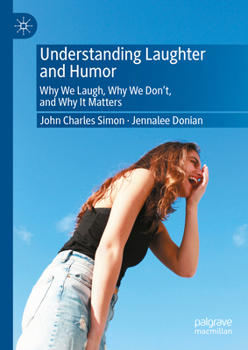 Hardcover Understanding Laughter and Humor: Why We Laugh, Why We Don't, and Why It Matters Book