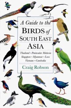 Hardcover Guide to the Birds of Southeast Asia : Thailand, Peninsular Malaysia, Singapore, Myanmar, Laos, Vietnam, Cambodia Book