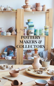 The Pottery Makers & Collectors 2020 Planner: Handy 5 x 8 weekly planner for 2020. Notebook diary with to do list and space to add priorities. Idea Gift for family and friends.