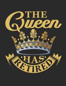 The Queen Has Retired: Retirement Notebook, Blank Paperback Book for retiree to write in, Retirement Gift, 150 pages, college ruled