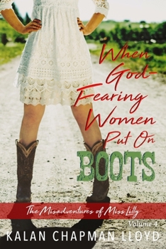 When God-Fearing Women Put On Boots: A Southern Chick-Lit Cozy Mystery - Book #4 of the MisAdventures of Miss Lilly