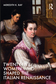 Paperback Twenty-Five Women Who Shaped the Italian Renaissance Book