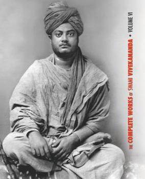 Paperback The Complete Works of Swami Vivekananda, Volume 6: Lectures and Discourses, Notes of Class Talks and Lectures, Writings: Prose and Poems - Original an Book