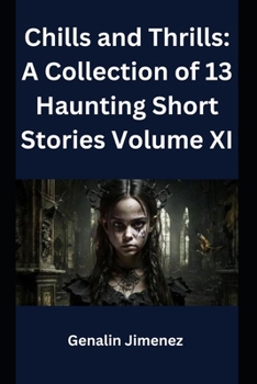 Chills and Thrills: A Collection of 13 Haunting Short Stories Volume XI