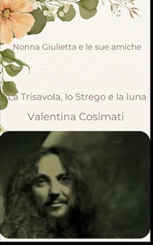 Paperback Nonna Giulietta e le sue amiche: La Trisavola, lo Strego e la luna [Italian] Book