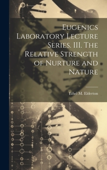 Hardcover Eugenics Laboratory Lecture Series. III. The Relative Strength of Nurture and Nature Book