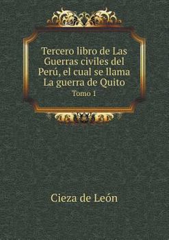 Paperback Tercero libro de Las Guerras civiles del Per?, el cual se llama La guerra de Quito Tomo 1 [Spanish] Book