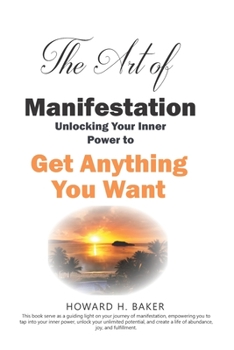 Paperback The Art of Manifestation: Unlocking Your Inner Power to Get Anything You Want Book